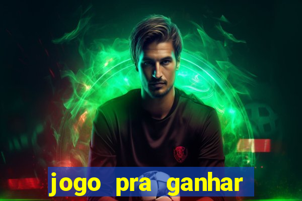 jogo pra ganhar dinheiro rapido